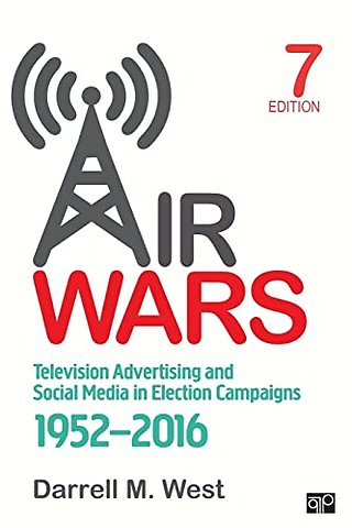 Air Wars: Television Advertising and Social Media in Election Campaigns, 1952-2016
