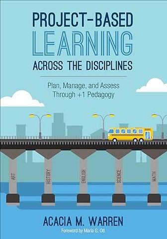 Project-Based Learning Across the Disciplines: Plan, Manage, and Assess Through +1 Pedagogy
