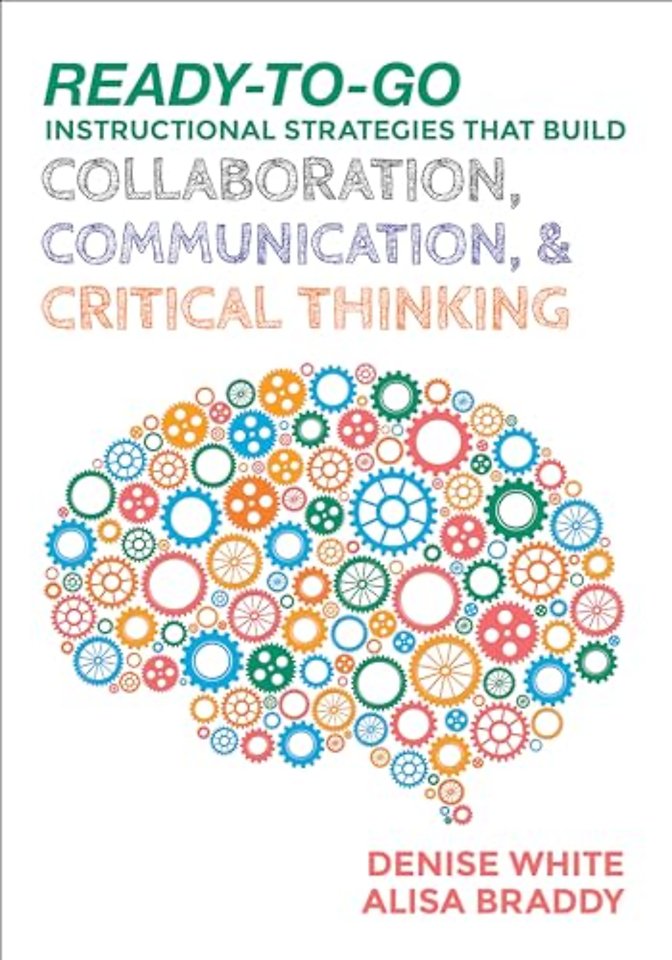 Ready-to-Go Instructional Strategies That Build Collaboration, Communication, and Critical Thinking