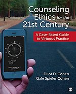 Counseling Ethics for the 21st Century: A Case-Based Guide to Virtuous Practice