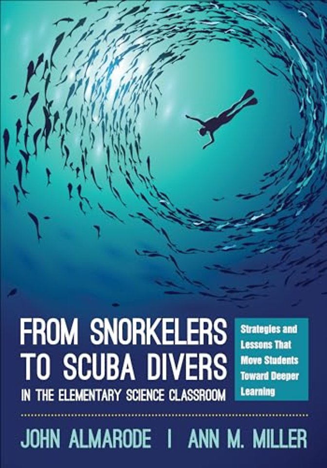 From Snorkelers to Scuba Divers in the Elementary Science Classroom: Strategies and Lessons That Move Students Toward Deeper Learning