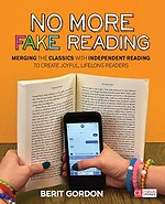 No More Fake Reading: Merging the Classics With Independent Reading to Create Joyful, Lifelong Readers