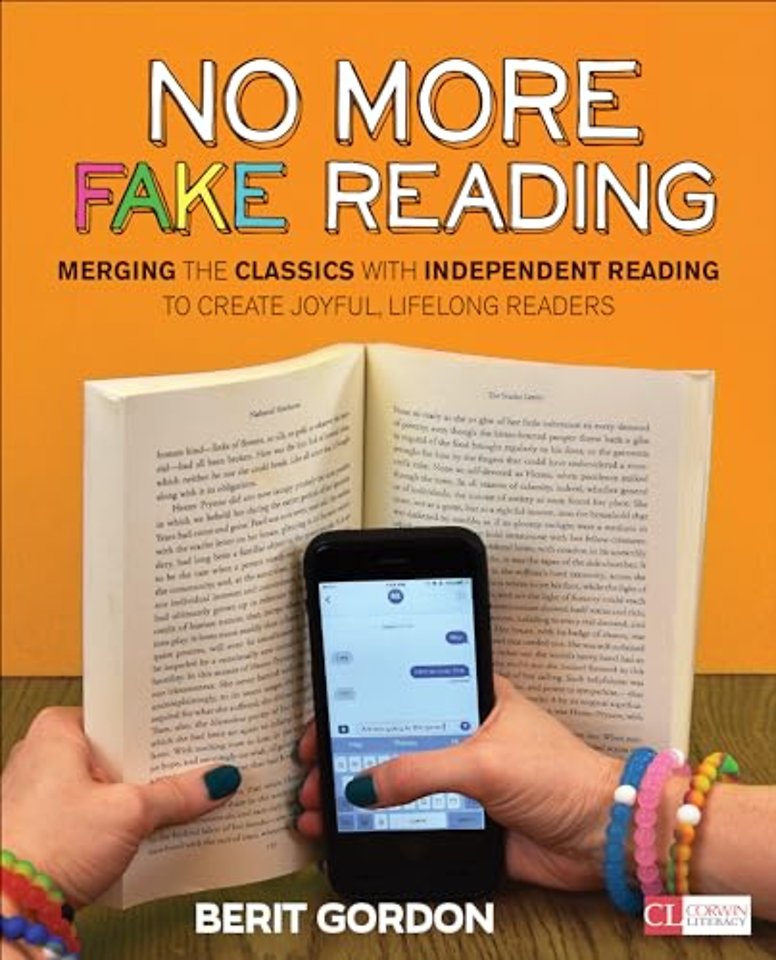 No More Fake Reading: Merging the Classics With Independent Reading to Create Joyful, Lifelong Readers