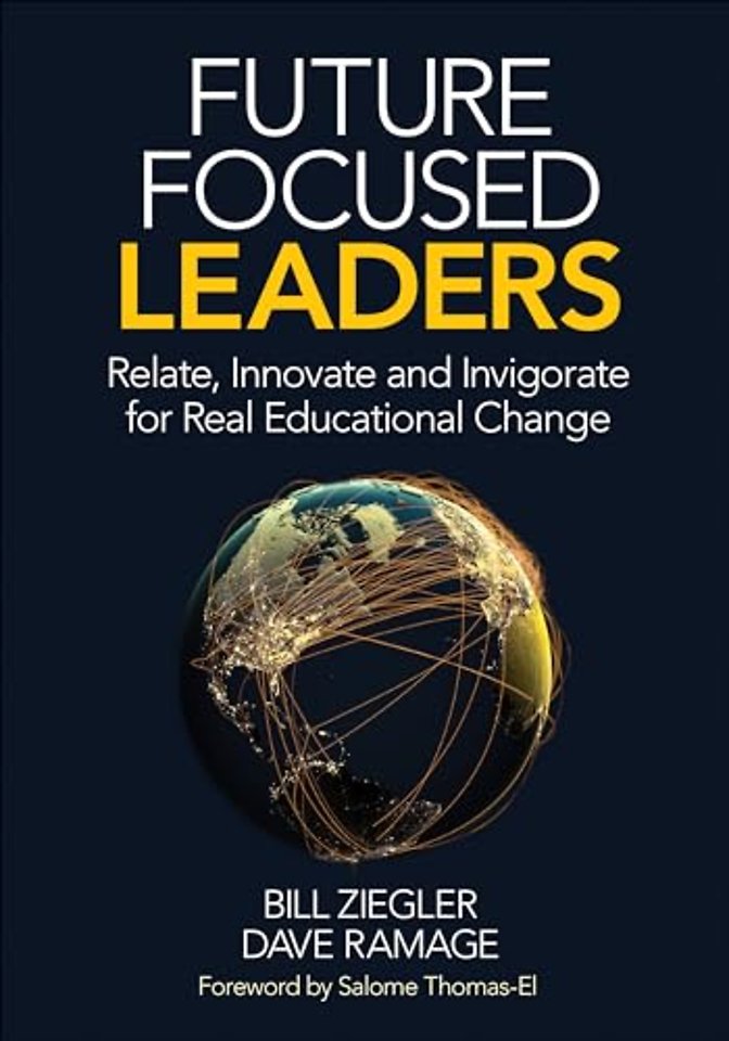 Future Focused Leaders: Relate, Innovate, and Invigorate for Real Educational Change