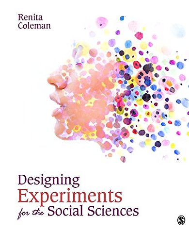 Designing Experiments for the Social Sciences: How to Plan, Create, and Execute Research Using Experiments