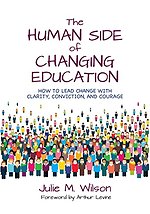 The Human Side of Changing Education: How to Lead Change With Clarity, Conviction, and Courage
