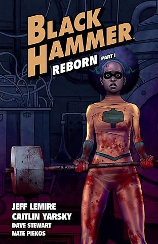Black Hammer Volume 5: Reborn Part One