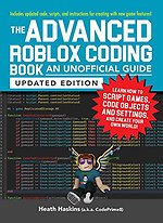 The Advanced Roblox Coding Book: An Unofficial Guide, Updated Edition