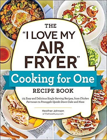 The "I Love My Air Fryer" Cooking for One Recipe Book
