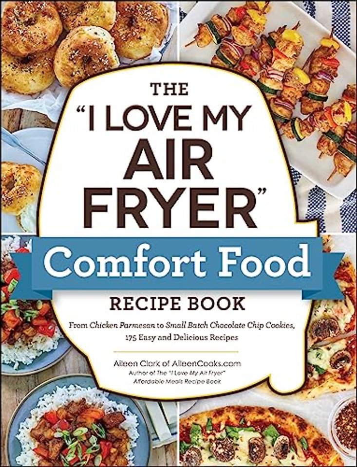 The "I Love My Air Fryer" Comfort Food Recipe Book