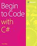 Begin to Code with C# Begin to Code with C#
