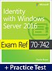 Exam Ref 70-742 Identity with Windows Server 2016 with Practice Test Exam Ref 70-742 Identity with Windows Server 2016 with Practice Test