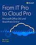 From It Pro to Cloud Pro Microsoft Office 365 and Sharepoint Online From It Pro to Cloud Pro Microsoft Office 365 and Sharepoint Online