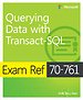 Exam Ref 70-761 Querying Data with Transact-SQL Exam Ref 70-761 Querying Data with Transact-SQL