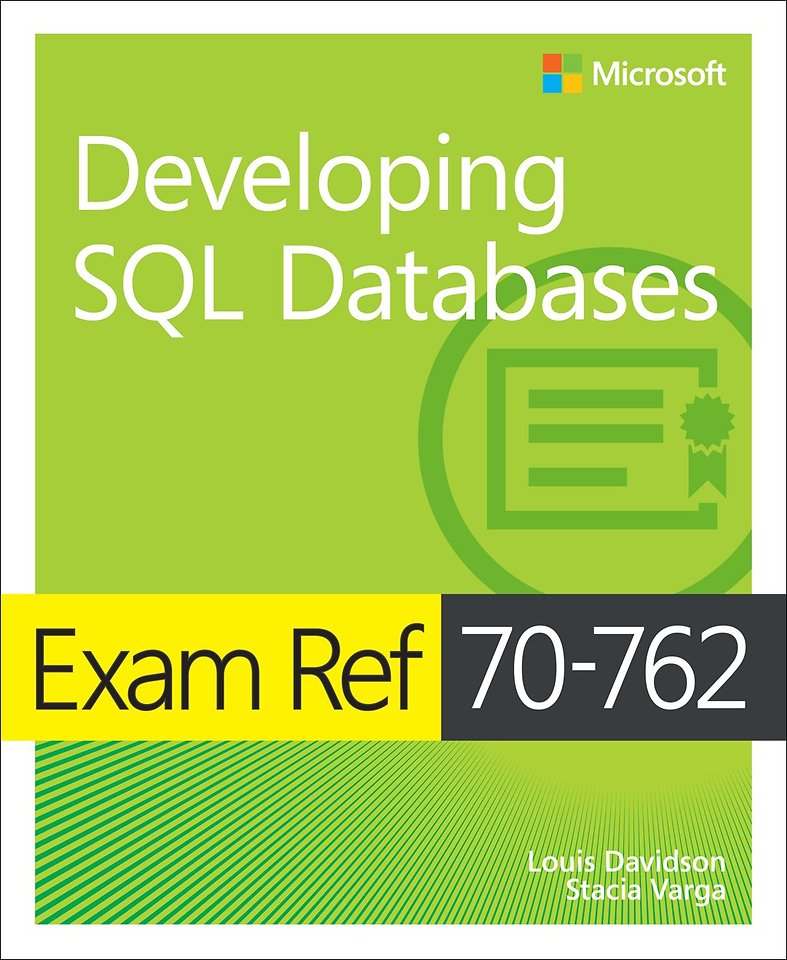Exam Ref 70-762 Developing SQL Databases Exam Ref 70-762 Developing SQL Databases