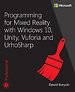 Programming for Mixed Reality with Windows 10, Unity, Vuforia and UrhoSharp Programming for Mixed Reality with Windows 10, Unity, Vuforia and UrhoSharp