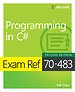 Exam Ref 70-483 Programming in C# Exam Ref 70-483 Programming in C#