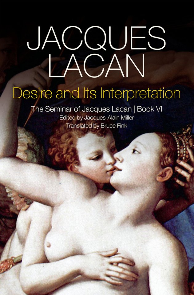 Desire and its Interpretation – The Seminar of Jacques Lacan, Book VI