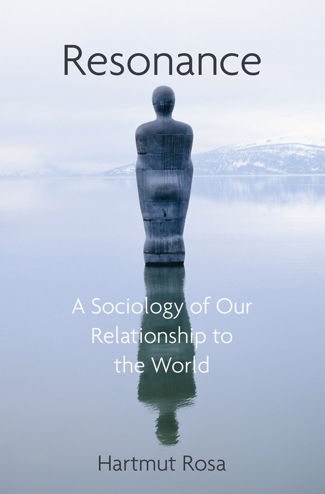 Resonance, A Sociology of the Relationship to the World