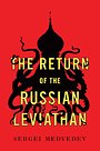 The Return of the Russian Leviathan The Return of the Russian Leviathan