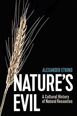 Nature′s Evil – A Cultural History of Natural Resources