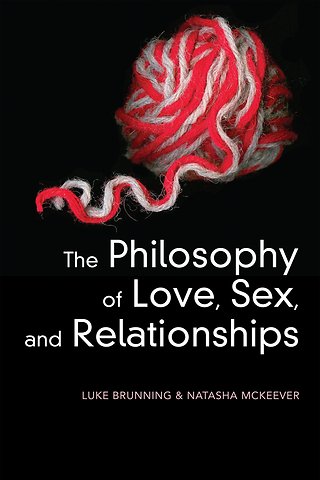 The Philosophy of Love, Sex, and Relationships
