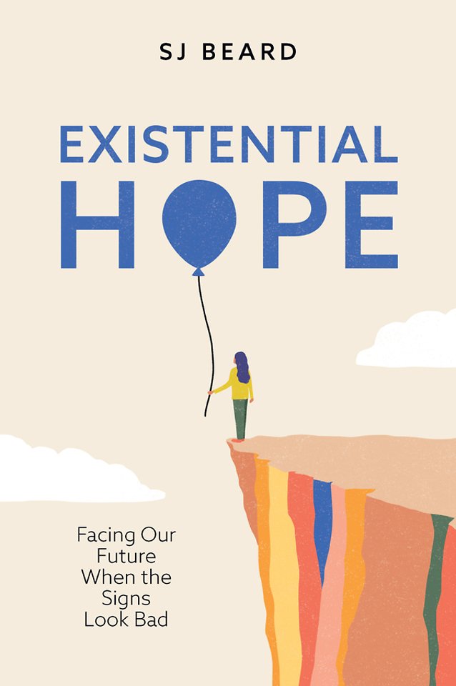 Existential Hope: Facing Our Future When the Signs  Look Bad