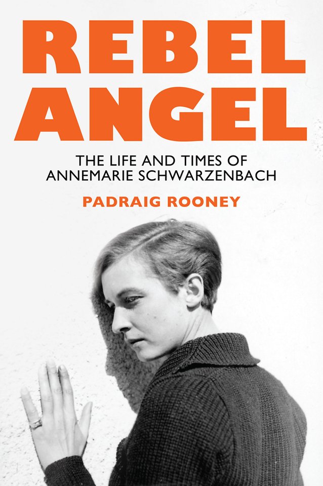 Rebel Angel: The Life and Times of Annemarie Schwa rzenbach