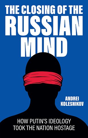 The Closing of the Russian Mind – How Putin′s Ideology Took the Nation Hostage