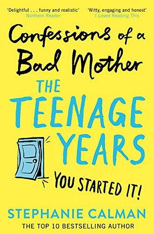 Confessions of a Bad Mother: The Teenage Years