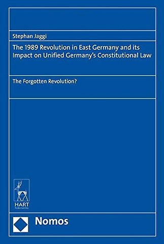 The 1989 Revolution in East Germany and its impact on Unified Germany’s Constitutional Law