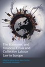 The Economic and Financial Crisis and Collective Labour Law in Europe