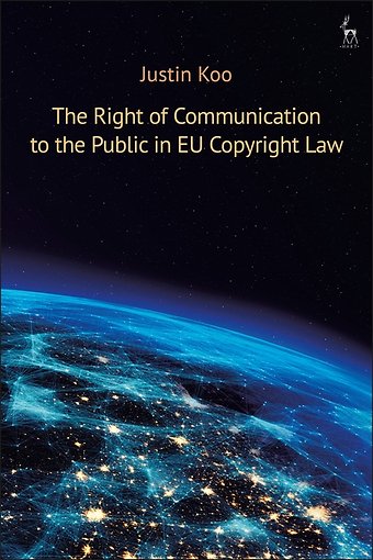 The Right of Communication to the Public in EU Copyright Law