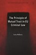 The Principle of Mutual Trust in EU Criminal Law The Principle of Mutual Trust in EU Criminal Law
