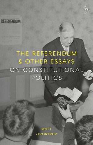 The Referendum & Other Essays on Constitutional Politics