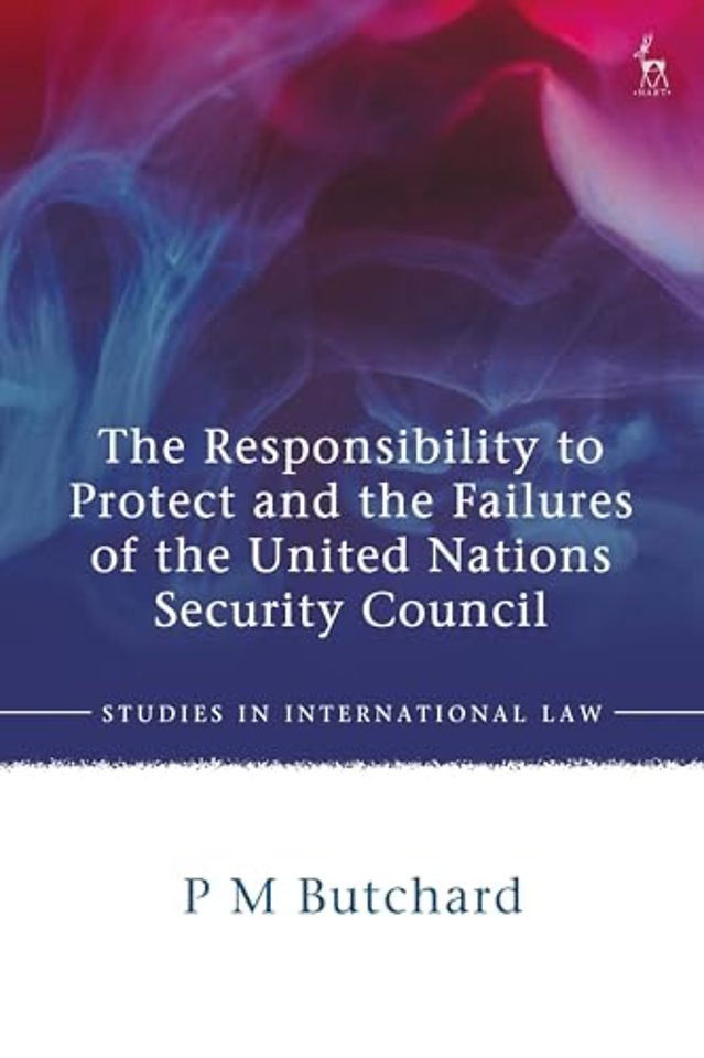 The Responsibility to Protect and the Failures of the United Nations Security Council