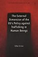 The External Dimension of the EU's Policy against Trafficking in Human Beings The External Dimension of the EU's Policy against Trafficking in Human Beings