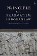 Principle and Pragmatism in Roman Law Principle and Pragmatism in Roman Law