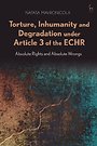 Torture, Inhumanity and Degradation under Article 3 of the ECHR Torture, Inhumanity and Degradation under Article 3 of the ECHR