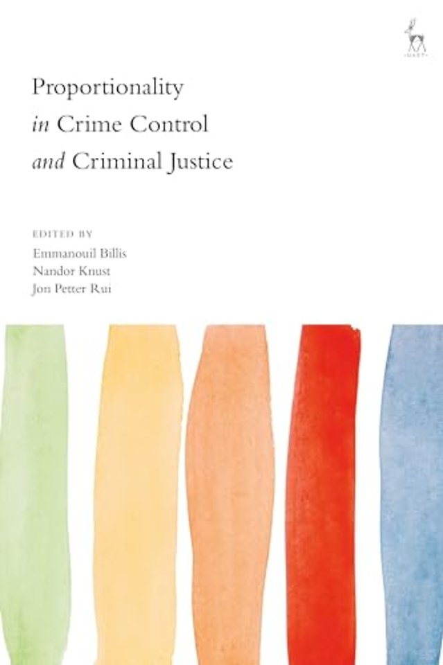 Proportionality in Crime Control and Criminal Justice