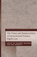 The Times and Temporalities of International Human Rights Law The Times and Temporalities of International Human Rights Law