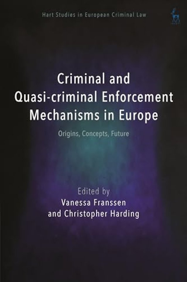 Criminal and Quasi-criminal Enforcement Mechanisms in Europe
