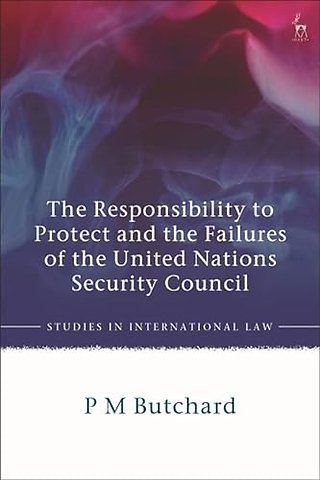 The Responsibility to Protect and the Failures of the United Nations Security Council