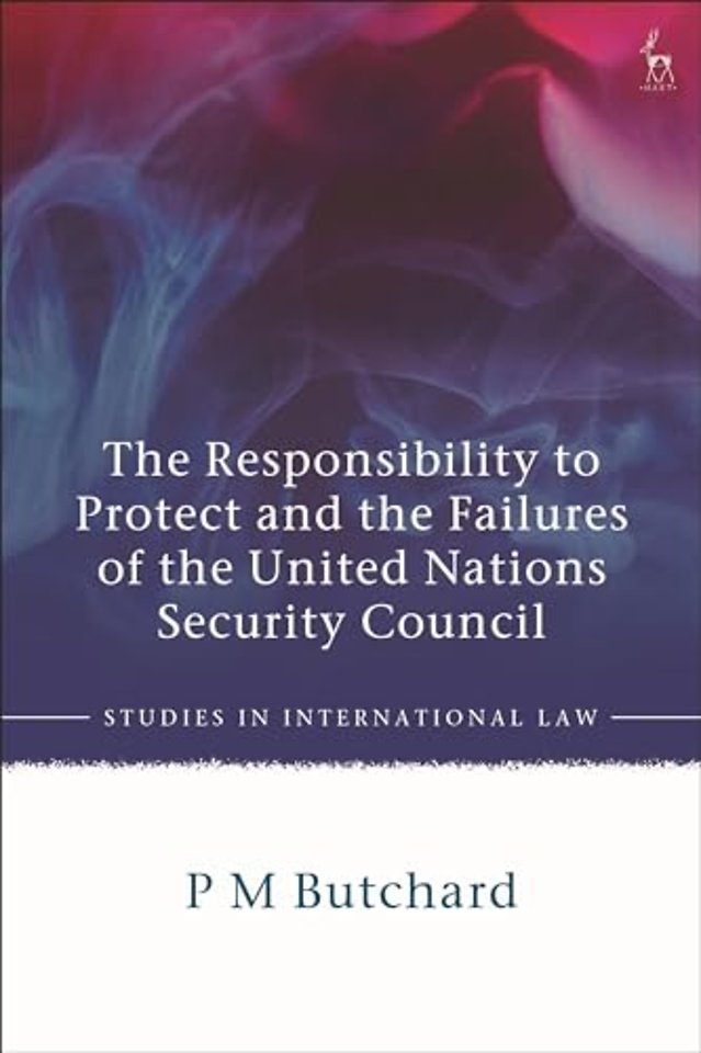 The Responsibility to Protect and the Failures of the United Nations Security Council