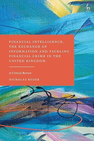 Financial Intelligence, the Exchange of Information and Tackling Financial Crime in the United Kingdom