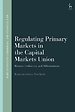 Regulating Primary Markets in the Capital Markets Union Regulating Primary Markets in the Capital Markets Union