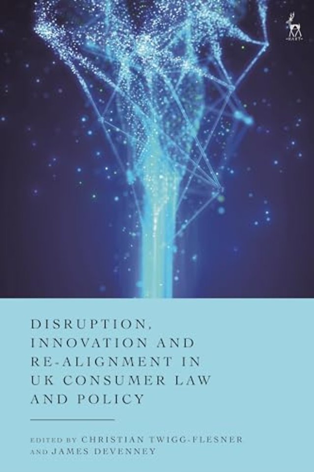 Disruption, Innovation and Re-alignment in UK Consumer Law and Policy
