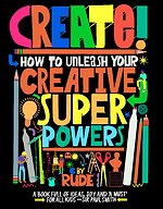 Create! How to unleash your creative superpowers