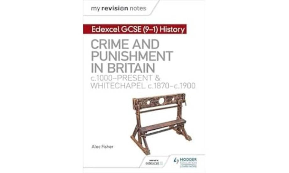 My Revision Notes: Edexcel GCSE (9-1) History: Crime and punishment in Britain, c1000-present and Whitechapel, c1870-c1900