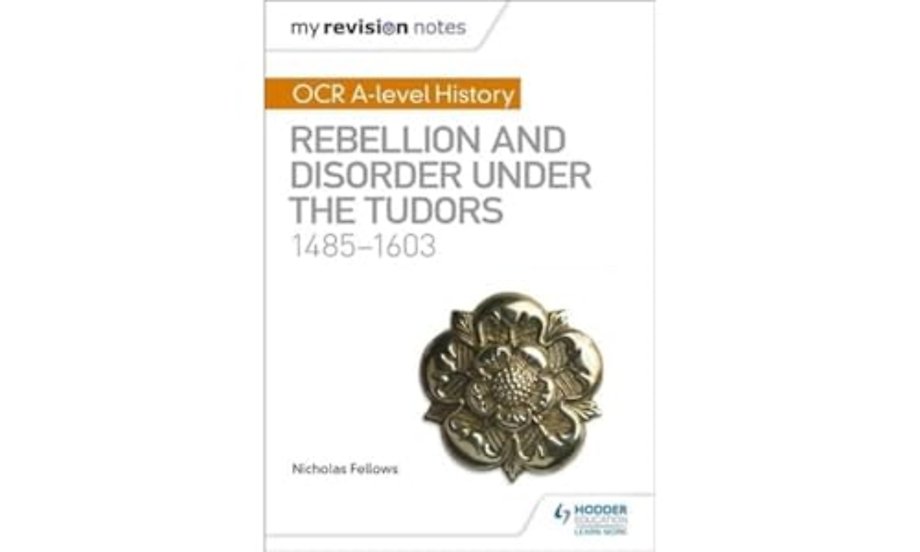 My Revision Notes: OCR A-level History: Rebellion and Disorder under the Tudors 1485-1603